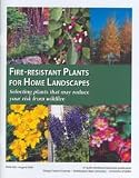 FIRE-RESISTANT PLANTS FOR HOME LANDSCAPES (Selecting plants that may reduce your risk from wildfire, PNW 590 - AUGUST 2006 PUBLICATION)