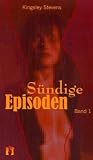 S�ndige Episoden: S�ndige Episoden 1: Erotische Kurzgeschichten: Bd 1 - Kingsley Stevens