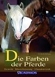 Die Farben der Pferde: Genetik - Klassifizierung - Charakteristik