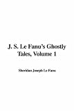J. S. Le Fanu s Ghostly Tales, Volume 1