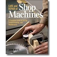 CARE AND REPAIR OF SHOP MACHINES BY JOHN WHITE by Peachtree Woodworking