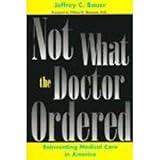 Not what the doctor ordered : reinventing medical care in America