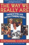 Way We Really Are : Coming to Terms with Americas Changing Families