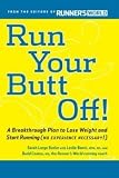 Run Your Butt Off!: A Breakthrough Plan to Shed Pounds and Start Running (No Experience Necessary!) [Paperback]