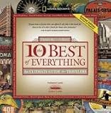 The 10 Best of Everything, Second Edition: An Ultimate Guide for Travelers (National Geographic the Ten Best of Everything)
