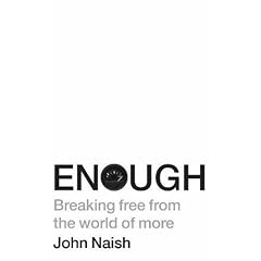 Enough: Breaking free from the world of more
