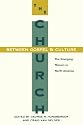 The Church Between Gospel and Culture (Gospel & Our Culture)