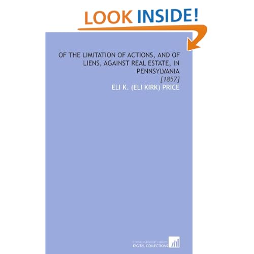 Of the Limitation of Actions, and of Liens, Against Real Estate, in Pennsylvania: [1857] Eli K. (Eli Kirk) Price