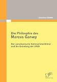 Produkt-Bild: Die Philosophie des Marcus Garvey: Der jamaikanische Nationalistenf&uuml;hrer und die Gr&uuml;ndung der UNIA