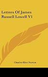Letters Of James Russell Lowell V1