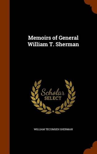 Memoirs of General William T. Sherman, by William Tecumseh Sherman Memoirs of General William T. Sherman, by William Tecumseh Sherman