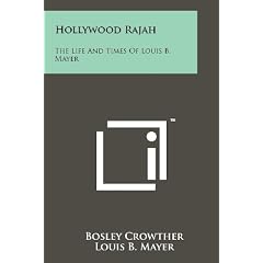 Hollywood Rajah: The Life and Times of Louis B. Mayer