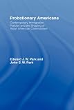 Probationary Americans: Contemporary Immigration Policies and the Shaping of Asian American Communities