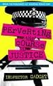 Perverting the Course of Justice: The Hilarious and Shocking Inside Story of British Policing