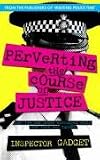Perverting the Course of Justice: The Hilarious and Shocking Inside Story of British Policing