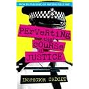 Perverting the Course of Justice: The Hilarious and Shocking Inside Story of British Policing