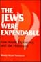 The Jews Were Expendable: Free World Diplomacy and the Holocaust