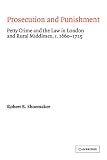 Prosecution and Punishment: Petty Crime and the Law in London and Rural Middlesex, c.1660-1725: Petty Crime and the L in London and Rural Middlesex, ... Studies in Early Modern British History)