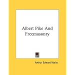 Albert Pike And Freemasonry book cover
