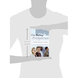 On Being Presbyterian: Our Beliefs, Practices, and Stories