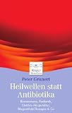 Heilwellen statt Antibiotika: Bioresonanz, Radionik, Elektro-Akupunktur, Magnetfeld-Therapie & Co