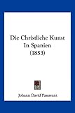 Produkt-Bild: Die Christliche Kunst in Spanien (1853)