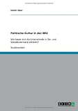 Politische Kultur in Der Brd: Wie lassen sich die Unterschiede in Ost- und Westdeutschland erklären?