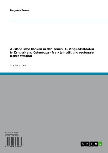 Ausländische Banken in den neuen EU-Mitgliedsstaaten in Zentral- und Osteuropa - Markteintritt und regionale Konzentration (German Edition)