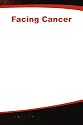 Facing Cancer: A Complete Guide for People with Cancer, Their Families, and Caregivers
