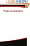 Facing Cancer: A Complete Guide for People with Cancer, Their Families, and Caregivers