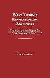 West Virginia Revolutionary Ancestors: Whose services were non-military and whose names, therefore, do not appear in Revolutionary indexes of soldiers and sailors.