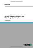 Wie wirkte Martin Luther auf den Wittenberger Buchdruck?