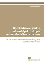 Oberfl&auml;chenverst&auml;rkte Infrarot-Spektroskopie mittels Gold-Nanoantennen: Ein neuer Ansatz unter Verwendung von Gold-Nanoantennen