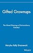 Gifted Grownups: The Mixed Blessings of Extraordinary Potential