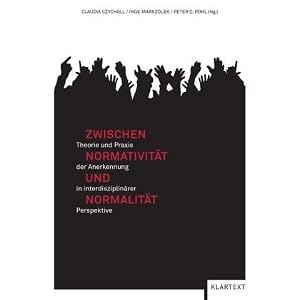 Zwischen Normativität und Normalität: Theorie und Praxis der Anerkennung in interdisziplinärer Perspektive