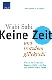 Produkt-Bild: Wabi Sabi - Keine Zeit und trotzdem gl&uuml;cklich: Wie Sie die Kostbarkeit des Augenblicks entdecken und Ihren Rhythmus finden