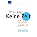 Wabi Sabi - Keine Zeit und trotzdem gl�cklich: Wie Sie die Kostbarkeit des Augenblicks entdecken und Ihren Rhythmus finden