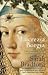 Lucrezia Borgia: Life, Love and Death in Renaissance Italy