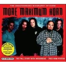 Click here to buy More Maximum Korn: The Unauthorised Biography of Korn by  Korn .