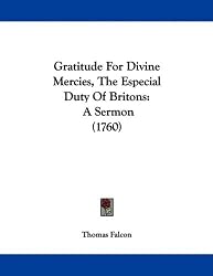 Gratitude For Divine Mercies, The Especial Duty Of Britons: A Sermon (1760)