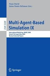 Multi-Agent-Based Simulation IX: International Workshop, MABS 2008, Estoril, Portugal, May 12-13, 2008, Revised Selected Papers (Lecture Notes in ... / Lecture Notes in Artificial Intelligence)