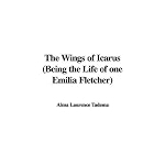 The Wings of Icarus (Being the Life of one Emilia Fletcher) book cover