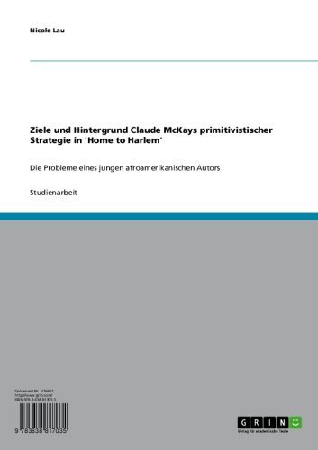 Ziele und Hintergrund Claude McKays primitivistischer Strategie in 'Home to Harlem': Die Probleme eines jungen afroamerikanischen Autors (German Edition)