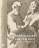 Parmigianino und sein Kreis Parmigianino und sein Kreis