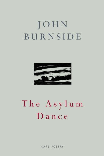 The Asylum Dance by John Burnside (2009-09-03)