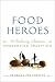 Books : Food Heroes: 16 Culinary Artisans Preserving Tradition [Hardcover]