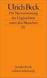 Die Neuvermessung der Ungleichheit unter den Menschen: Soziologische Aufkl&auml;rung im 21 - Jahrhundert: Er&ouml;ffnungsvortrag zum Soziologentag &raquo;Unsichere .. - am 6 - Oktober 2008 in Jena (edition suhrkamp) - Ulrich Beck