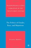 Transnational Latina Narratives in the Twenty-first Century: The Politics of Gender, Race, and Migrations