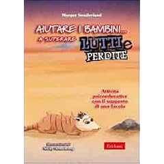 Aiutare i bambini... a superare lutti e perdite. Attivit� psicoeducative con il supporto di una favola (Materiali per l'educazione)