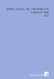 White-Jacket; Or, the World in a Man-of War: -1892